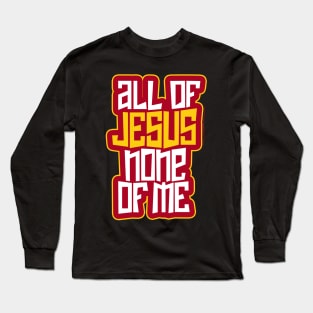 All of Jesus none of me Long Sleeve T-Shirt